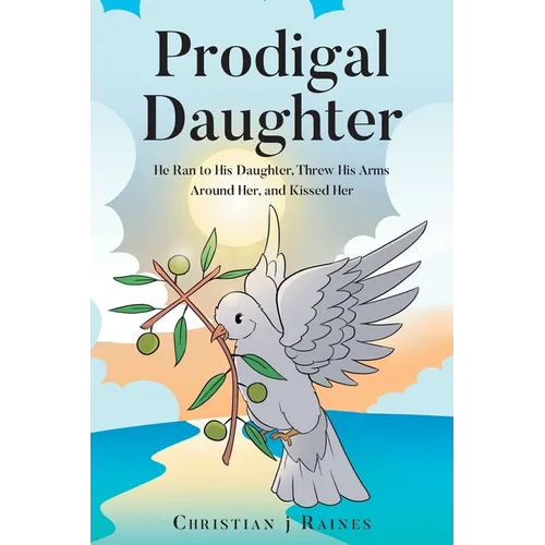 Prodigal Daughter: He Ran to His Daughter, Threw His Arms Around Her, and Kissed Her - Paperback