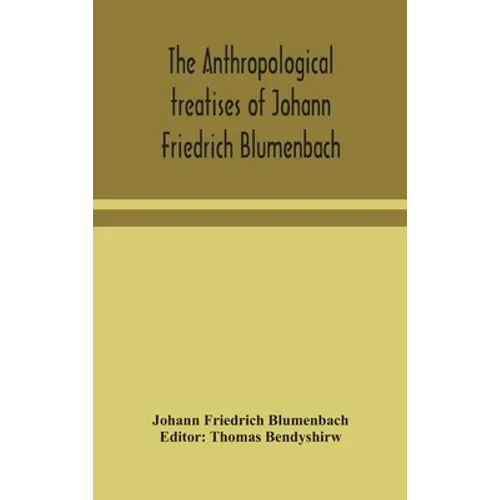 The Anthropological Treatises Of Johann Friedrich Blumenbach - Hardcover