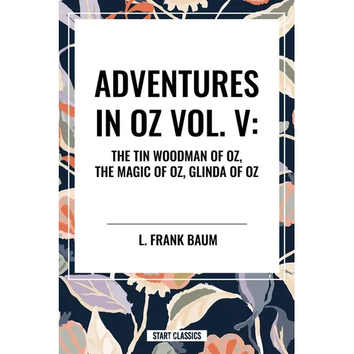Adventures in Oz: The Tin Woodman of Oz, the Magic of Oz, Glinda of Oz - Paperback