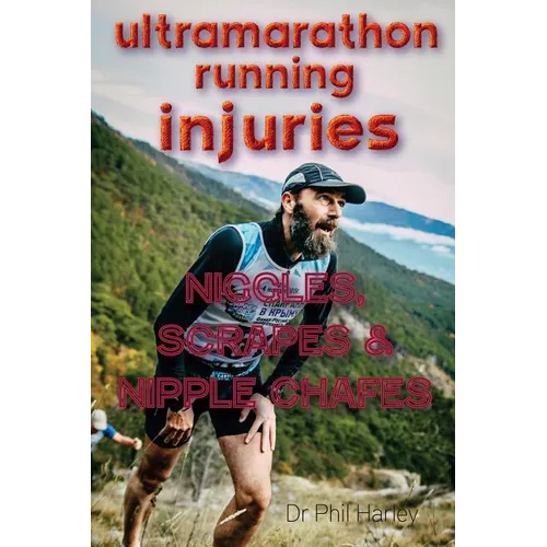 Ultramarathon Running Injuries: Niggles, Scrapes and Nipple Chafes - Paperback