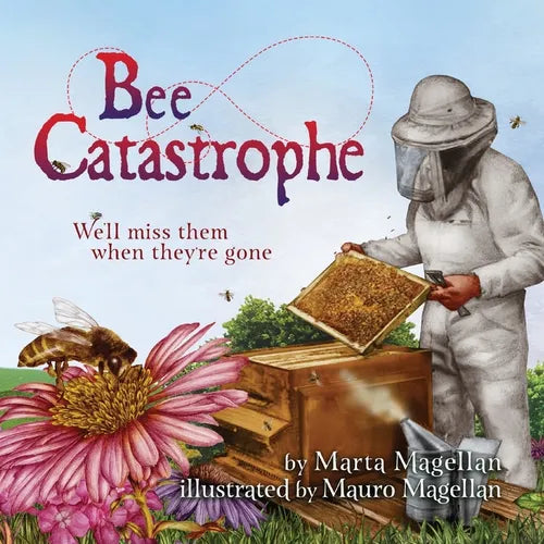 Bee Catastrophe: We'll Miss Them When They're Gone: We'll Miss Them When They are Gone - Paperback