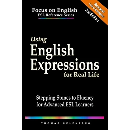 Using English Expressions for Real Life: Stepping Stones to Fluency for Advanced ESL Learners - Paperback