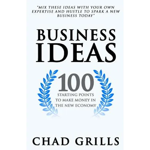 Business Ideas: 100 Starting Points to Make Money in the New Economy - Paperback