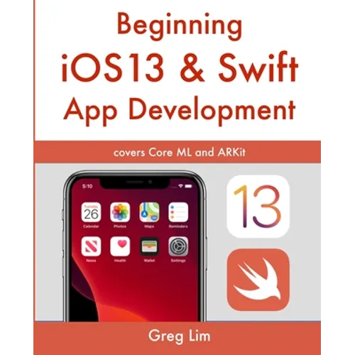 Beginning iOS 13 & Swift App Development: Develop iOS Apps with Xcode 11, Swift 5, Core ML, ARKit and more - Paperback