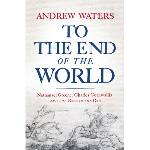 To the End of the World: Nathanael Greene, Charles Cornwallis, and the Race to the Dan - Paperback