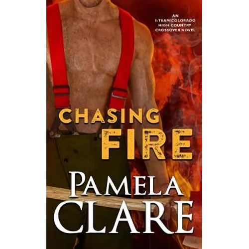Chasing Fire: An I-Team/Colorado High Country Crossover Novel - Paperback