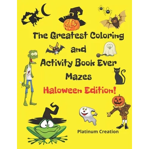The Greatest Coloring and Activity Book Ever Haloween Edition!: Great For Kids From 2-8 Years Old Different Levels Of Difficulty Variety Of Top Activi - Paperback