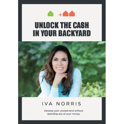 Unlock the Cash in Your Backyard: Develop Your Unused Land Without Spending Any of Your Money - Paperback