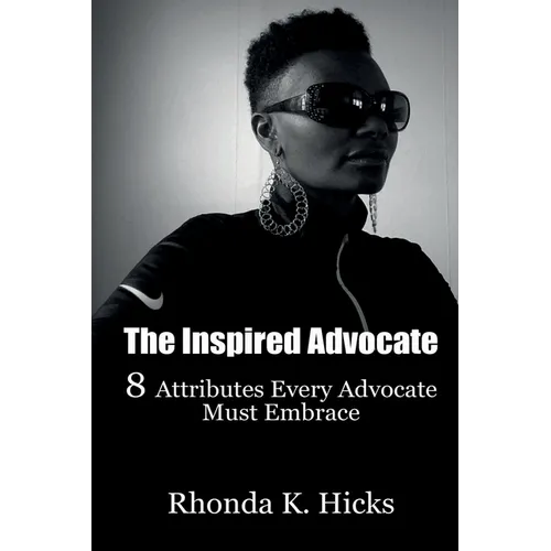 The Inspired Advocate: 8 Attributes Every Advocate Must Embrace - Paperback