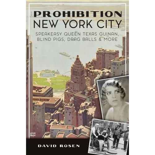 Prohibition New York City: Speakeasy Queen Texas Guinan, Blind Pigs, Drag Balls & More - Paperback