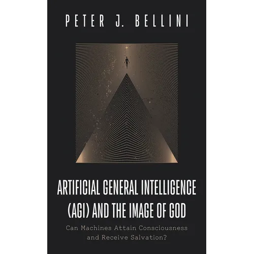Artificial General Intelligence (Agi) and the Image of God: Can Machines Attain Consciousness and Receive Salvation? - Hardcover