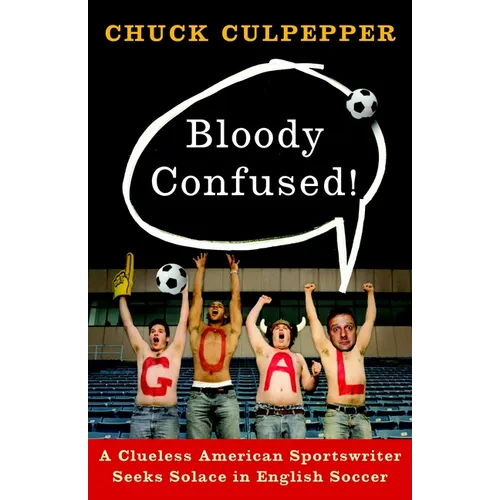 Bloody Confused!: A Clueless American Sportswriter Seeks Solace in English Soccer - Paperback