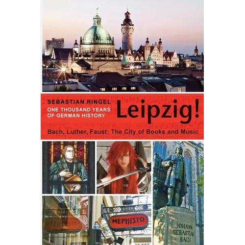 Leipzig. One Thousand Years of German History: Bach, Luther, Faust. The City of Books and Music - Paperback