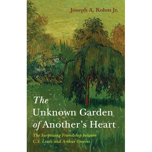 The Unknown Garden of Another's Heart: The Surprising Friendship Between C.S. Lewis and Arthur Greeves - Paperback