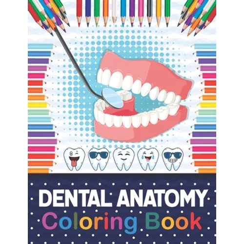 Dental Anatomy Coloring Book: Fun and Easy Kids & Adult Coloring Book for Dental Assistants, Dental Students, Dental Hygienists, Dental Therapists, - Paperback