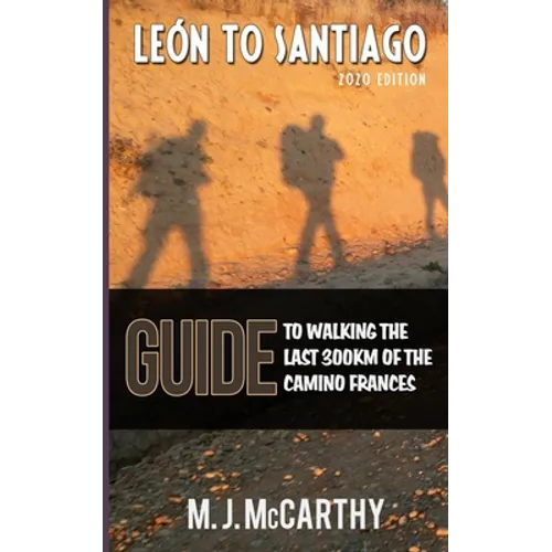 Leon to Santiago: A guide to walking the last 300km of the Camino Frances - Paperback
