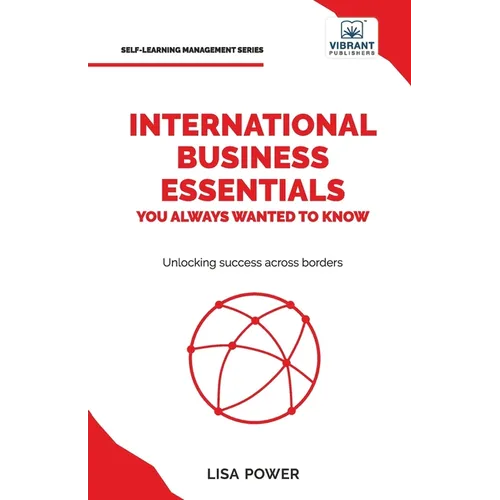 International Business Essentials You Always Wanted to Know: A Beginner's Guide to Global Strategies, Market Entry, Cultural Intelligence & World Trad - Paperback