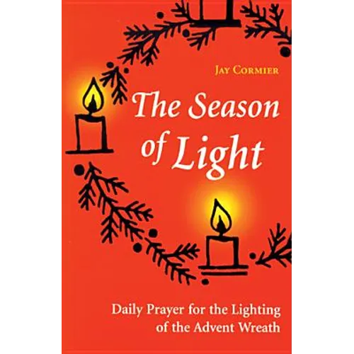 The Season of Light: Daily Prayer for the Lighting of the Advent Wreath - Paperback