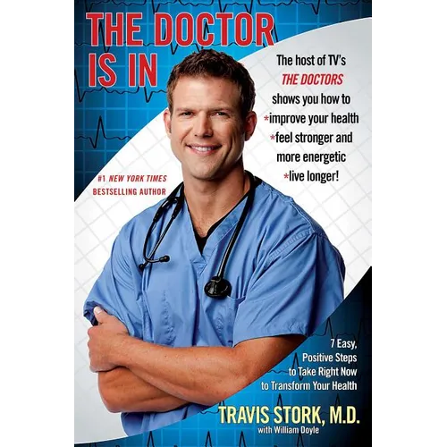 Doctor Is in: 7 Easy, Positive Steps to Take Right Now to Transform Your Health - Paperback
