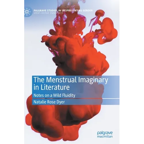 The Menstrual Imaginary in Literature: Notes on a Wild Fluidity - Hardcover