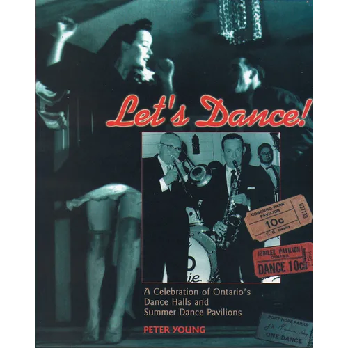 Let's Dance: A Celebration of Ontario's Dance Halls and Summer Dance Pavilions - Paperback