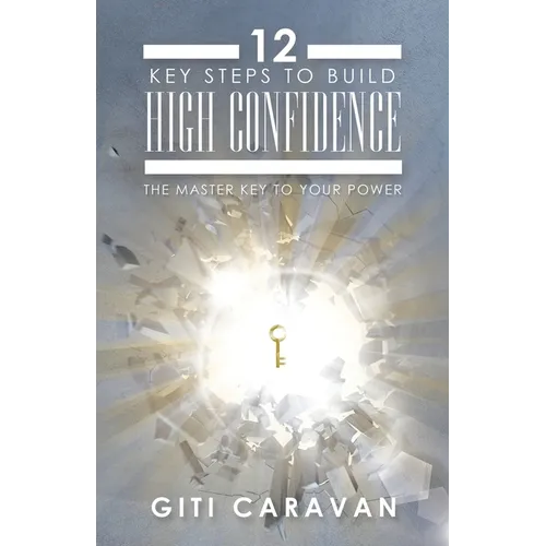 12 Key Steps to Build High Confidence: The Master Key to Your Power - Paperback