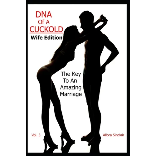 DNA of a Cuckold - Wife Edition: The Key To An Amazing Marriage - Paperback
