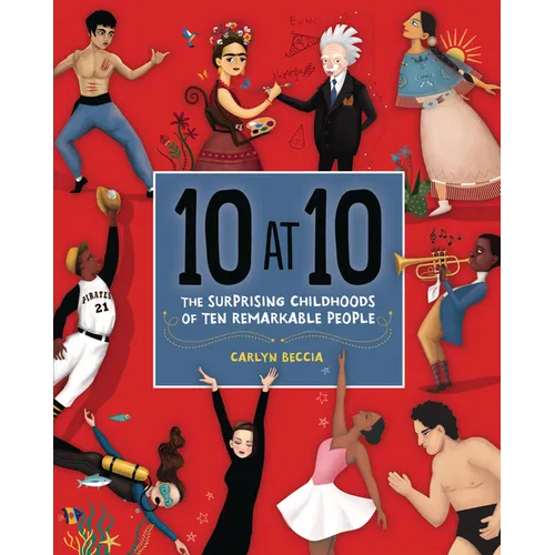 10 at 10: The Surprising Childhoods of Ten Remarkable People - Hardcover