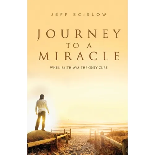 Journey to a Miracle: When Faith Was the Only Cure - Paperback