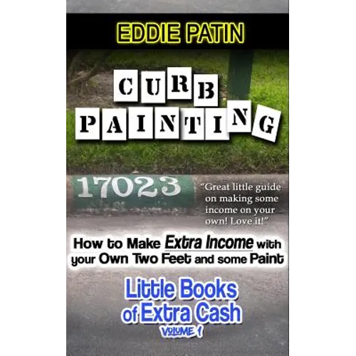 Curb Painting for Spare Income - How to Guide: Make Side Cash by Painting Curb Numbers - Paperback