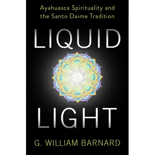 Liquid Light: Ayahuasca Spirituality and the Santo Daime Tradition - Paperback