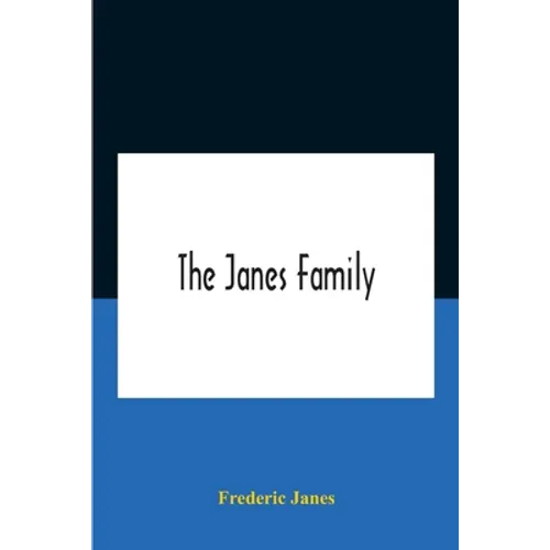 The Janes Family: A Genealogy And Brief History Of The Descendants Of William Janes, The Emigrant Ancestor Of 1637, With An Extended Notice Of Bishop - Paperback