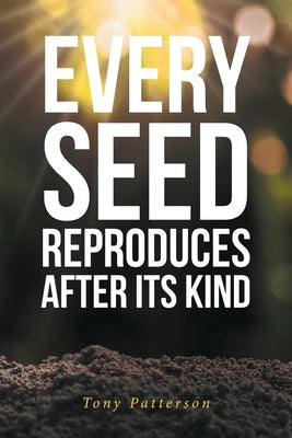 Every Seed Reproduces After Its Kind - Paperback