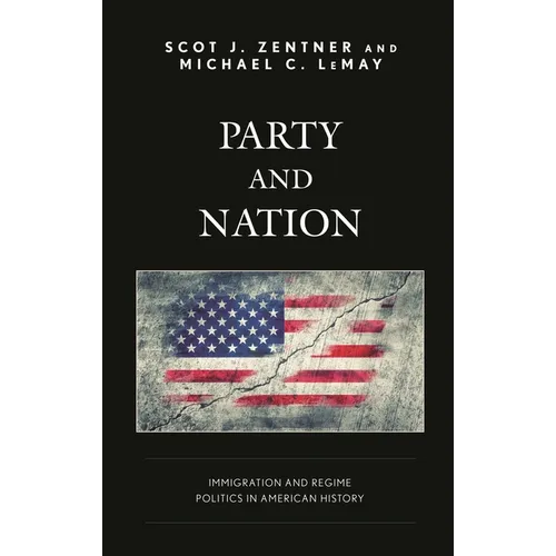 Party and Nation: Immigration and Regime Politics in American History - Paperback