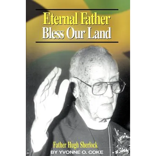 Eternal Father Bless Our Land: Father Hugh Sherlock His-Story and Then, Some! - Paperback