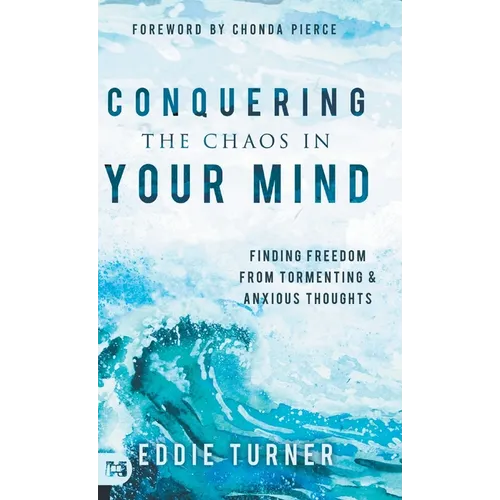 Conquering the Chaos in Your Mind: Finding Freedom from Tormenting and Anxious Thoughts - Hardcover