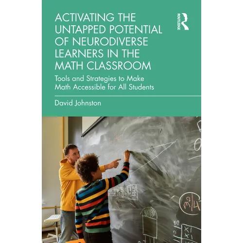 Activating the Untapped Potential of Neurodiverse Learners in the Math Classroom: Tools and Strategies to Make Math Accessible for All Students - Paperback