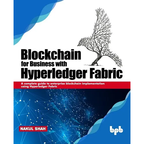 Blockchain for Business with Hyperledger Fabric: A complete guide to enterprise Blockchain implementation using Hyperledger Fabric - Paperback