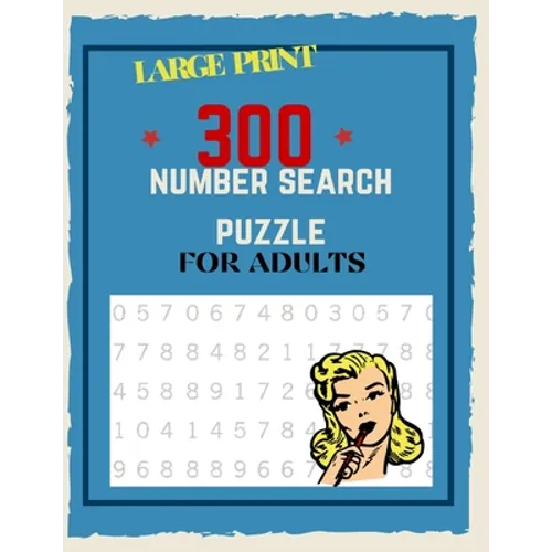 300 Number Search Puzzle For Adults: Number Search Puzzles For Seniors, Adults and Teens Large Print, Big Puzzlebook Volume 1 - Paperback