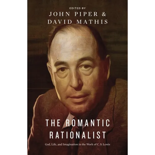 The Romantic Rationalist: God, Life, and Imagination in the Work of C. S. Lewis - Paperback