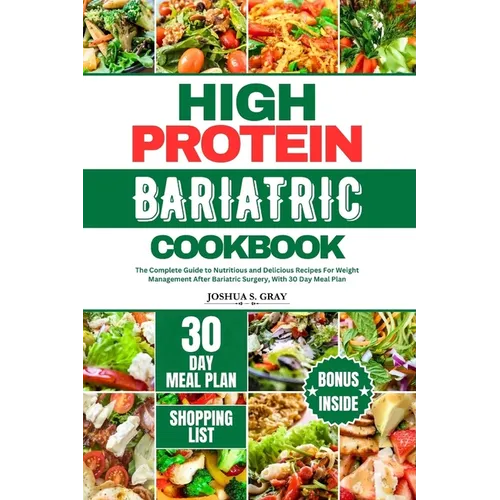 High Protein Bariatric Cookbook: The Complete Guide to Nutritious and Delicious Recipes For Weight Management After Bariatric Surgery, With 30 Day Mea - Paperback