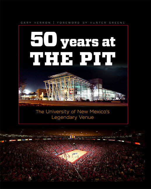 Fifty Years at the Pit: The University of New Mexico's Legendary Venue - Hardcover