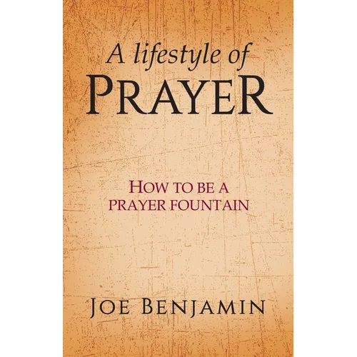 A Lifestyle of Prayer: How To Be a Prayer Fountain - Paperback