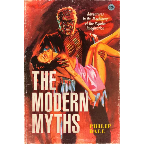 The Modern Myths: Adventures in the Machinery of the Popular Imagination - Hardcover