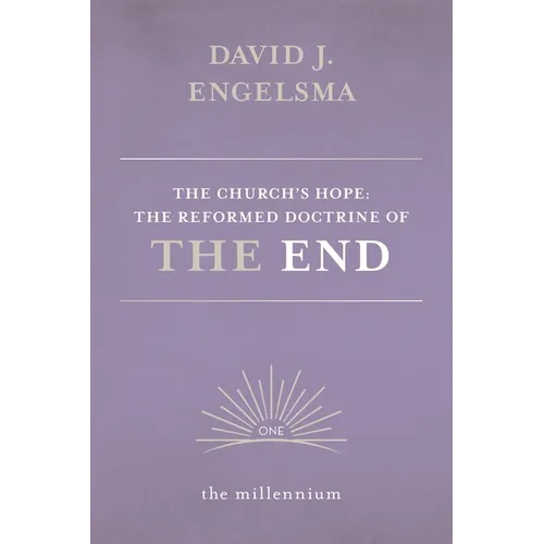 The Church's Hope: The Reformed Doctrine of The End: Vol. 1 The Millennium - Paperback