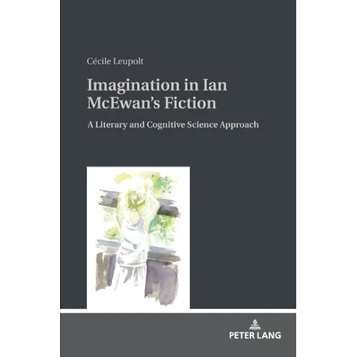 Imagination in Ian McEwan's Fiction: A Literary and Cognitive Science Approach - Hardcover