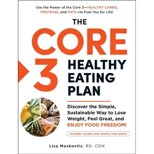 The Core 3 Healthy Eating Plan: Discover the Simple, Sustainable Way to Lose Weight, Feel Great, and Enjoy Food Freedom! - Paperback