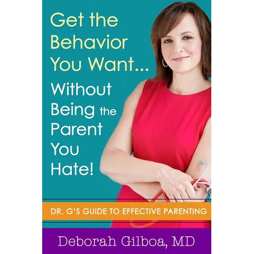 Get the Behavior You Want... Without Being the Parent You Hate!: Dr. G's Guide to Effective Parenting - Paperback
