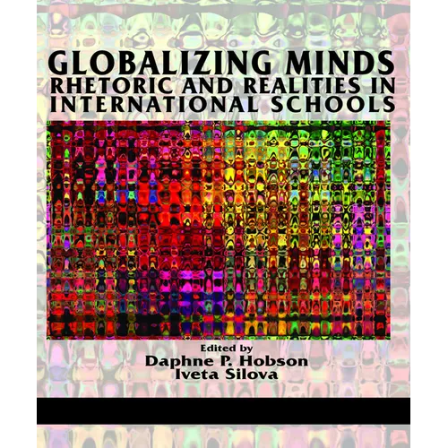Globalizing Minds: Rhetoric and Realities in International Schools - Paperback