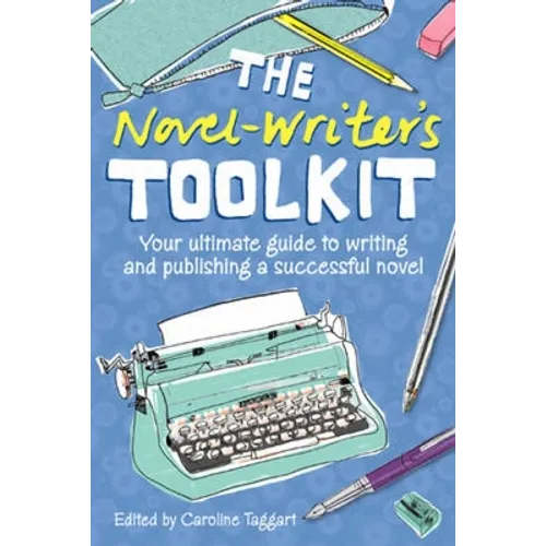 The Novel Writer's Toolkit: Your Ultimate Guide to Writing and Publishing a Successful Novel - Paperback